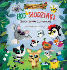 EKO słodziaki czyli jak dbać o leśną polanę Piątkowska Renata
