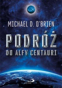Podróż do Alfy Centauri Michael D. O'Brien