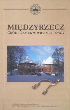 Międzyrzecz Gród i zamek w wiekach IX-XIV
