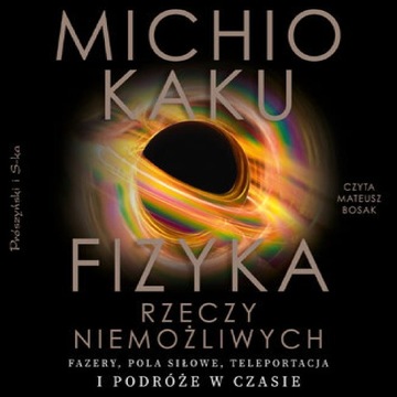 Fizyka rzeczy niemożliwych. Fazery, pola siłowe