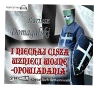 I NIECHAJ CISZA WZNIECI WOJNĘ. OPOWIADANIA DARIUSZ DOMAGALSKI