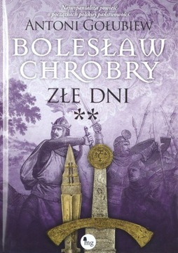 BOLESŁAW CHROBRY. ZŁE DNI ** - Antoni Gołubiew (KS