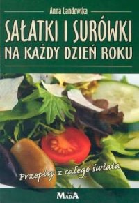 Sałatki i surówki na każdy dzień roku Anna Landowska