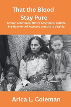 Coleman, Arica L. That the Blood Stay Pure: African Americans, Native Ameri