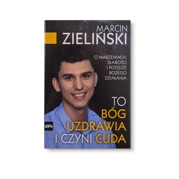 To Bóg uzdrawia i czyni cuda M. ZIELIŃSKI - NOWOŚĆ