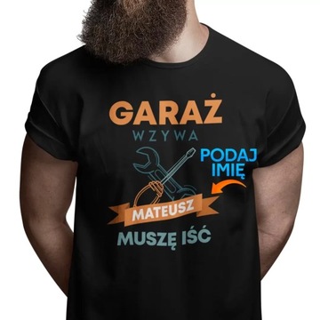 Garaż wzywa muszę iść KOSZULKA Z IMIENIEM PREZENT