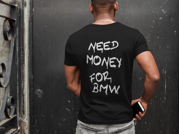 KOSZULKA MĘSKA NEED MONEY FOR BMW T-SHIRT BMW NA PREZENT DLA NIEGO CHŁOPAKA