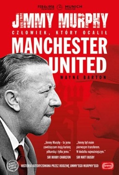 Jimmy Murphy. Człowiek, który ocalił Manchester Un