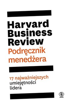 HARVARD BUSINESS REVIEW. PODRĘCZNIK MENEDŻERA PRACA ZBIOROWA