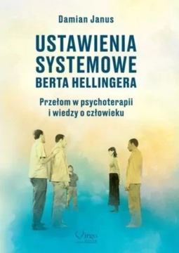 Ustawienia Systemowe Berta Hellingera Przełom w Psychoterapii i Wiedzy