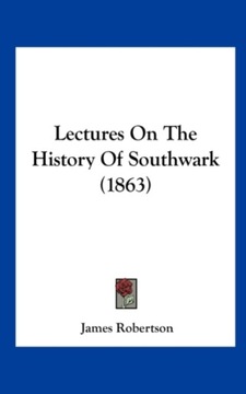Lectures On The History Of Southwark (1863) JAMES ROBERTSON