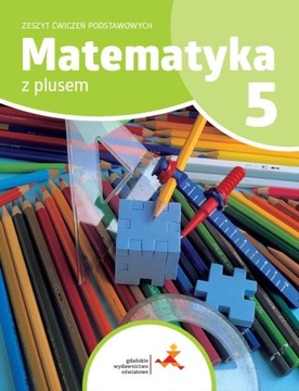 MATEMATYKA Z PLUSEM 5 Zeszyt ćwiczeń podstawowych