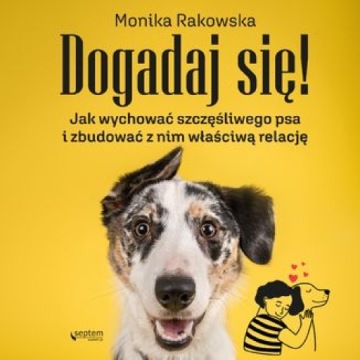 Dogadaj się! Jak wychować szczęśliwego psa