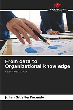 Grijalba Facundo, Julian From data to Organizational knowledge: Data Wareho