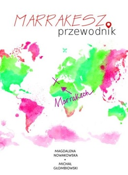 MARRAKESZ. PRZEWODNIK MAGDALENA NOWAKOWSKA EBOOK