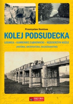 Kolej Podsudecka. Legnica - Kamieniec Ząbkowicki - Kędzierzyn Koźle