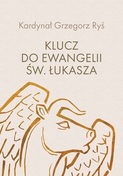 Klucz do Ewangelii św. Łukasza - Grzegorz Ryś