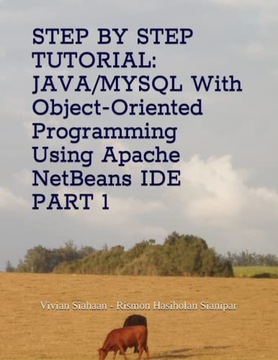 Siahaan, Vivian STEP BY STEP TUTORIAL: JAVA/MYSQL With Object-Oriented Prog