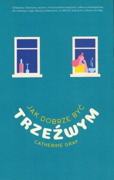 Jak dobrze być trzeźwym Catherine Gray