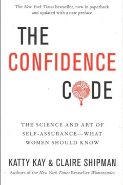 The Confidence Code Katty Kay Claire Shipman