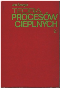 Jan Szargut - TEORIA PROCESÓW CIEPLNYCH