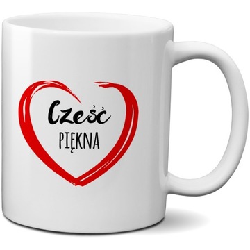 Kubek z napisem - Cześć piękna - Upominek dla niej