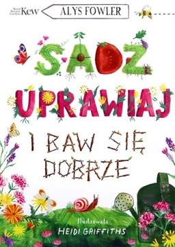 SADŹ, UPRAWIAJ I BAW SIĘ DOBRZE - Alys Fowler (KSIĄŻKA)