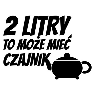 NAKLEJKA 2 LITRY TO MOŻE MIEĆ CZAJNIK NA SAMOCHÓD AUTO 12 cm