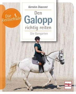 Den Galopp richtig reiten: Die Gangarten - Diacont, Kerstin