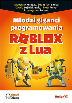 Młodzi giganci programowania. Roblox z Lua -