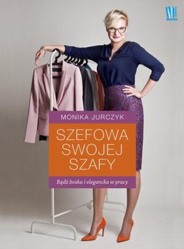 SZEFOWA SWOJEJ SZAFY Monika Jurczyk