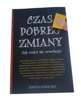 Czas dobrej zmiany Jak rodzi się rewolucja Dorota Kowalska Biografia