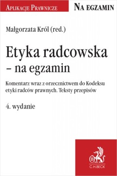 Etyka radcowska - na egzamin. Komentarz wraz z orzecznictwem do Kodeksu