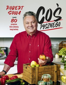 COŚ PYSZNEGO 80 PRZEPISÓW ROBERT SOWA NOWA