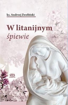 W LITANIJNYM ŚPIEWIE, KS. ANDRZEJ ZWOLŃSKI