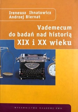 Vademecum do badań nad historią XIX i XX wieku Andrzej Biernat