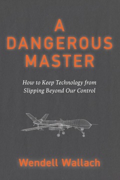 Dangerous Master: How to Keep Technology from Slipping Beyond Our Control