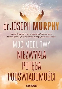 MOC MODLITWY NIEZWYKŁA POTĘGA PODŚWIADOMOŚCI