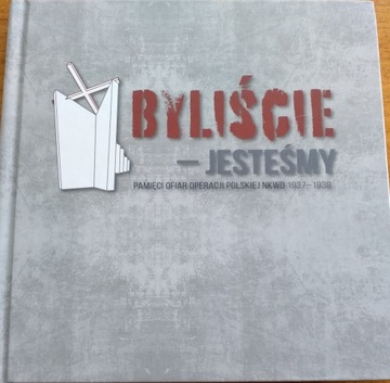 Byliście Jesteśmy Pamięci ofiar operacji polskiej NKWD 1937-1938
