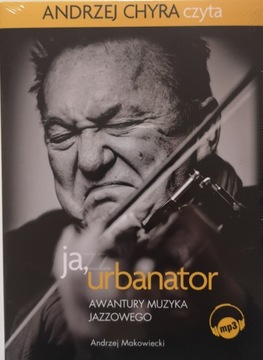 Ja Urbanator Awantury Muzyka Jazzowego Makowiecki
