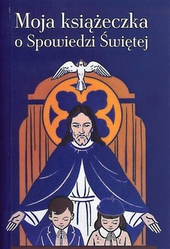 Moja książeczka o Spowiedzi Świętej