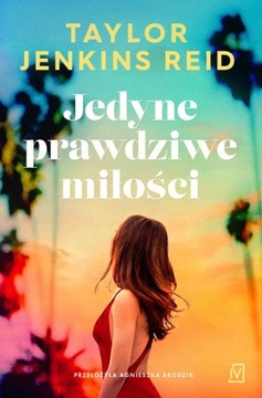 JEDYNE PRAWDZIWE MIŁOŚCI, TAYLOR JENKINS REID