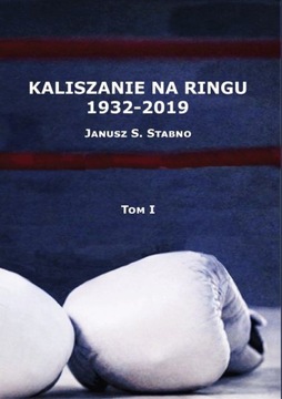 KALISZANIE NA RINGU 1932-2019 (TOM 1) - Janusz Sta