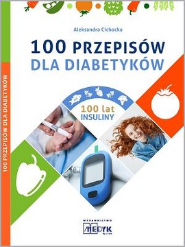 100 PRZEPISÓW DLA DIABETYKÓW, ALEKSANDRA CICHOCKA