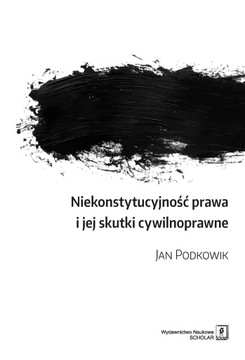 NIEKONSTYTUCYJNOŚĆ PRAWA I JEJ SKUTKI CYWILNOPRAWN