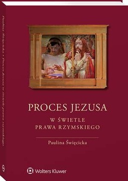 PROCES JEZUSA W ŚWIETLE PRAWA RZYMSKIEGO PAULINA ŚWIĘCICKA EBOOK