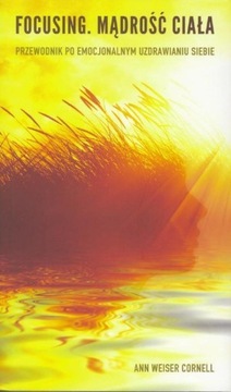 FOCUSING. MĄDROŚĆ CIAŁA, ANN WEISER CORNELL