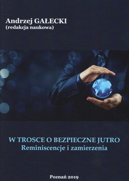 W TROSCE O BEZPIECZNE JUTRO A GAŁECKI TOM 1