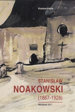 Stanisław Noakowski 1867-1928 Kolekcja Muzeum Ziemi Kujawskiej