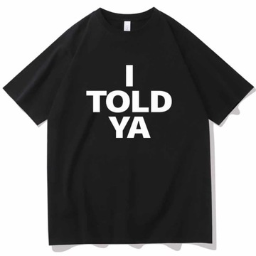 I TOLD YA Challengers 2024 T-Shirts O-Neck Short